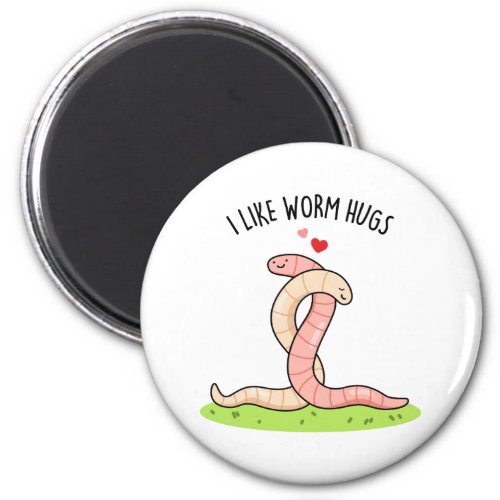 I Like Worm Hugs Funny Warm Worm Pun  Magnet