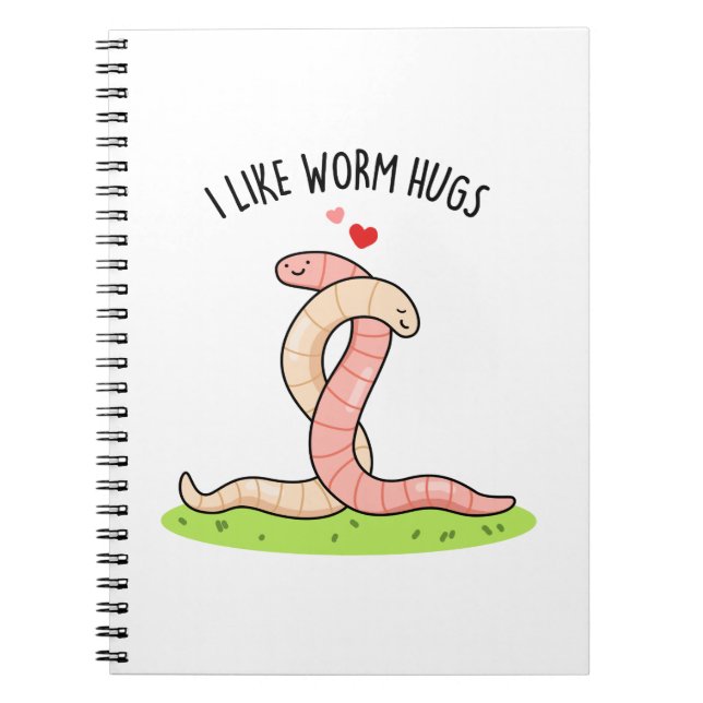 I Like Worm Hugs Funny Warm Worm Pun  Notebook (Front)