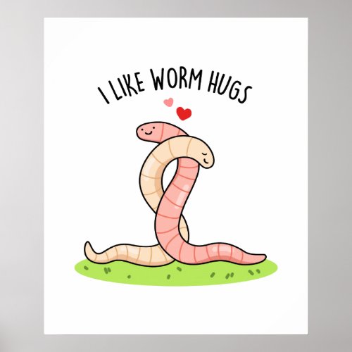 I Like Worm Hugs Funny Warm Worm Pun Poster
