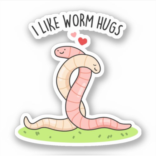 I Like Worm Hugs Funny Warm Worm Pun Sticker