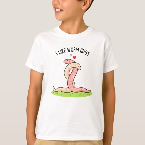 I Like Worm Hugs Funny Warm Worm Pun  T_Shirt