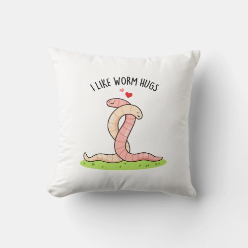I Like Worm Hugs Funny Warm Worm Pun Throw Pillow