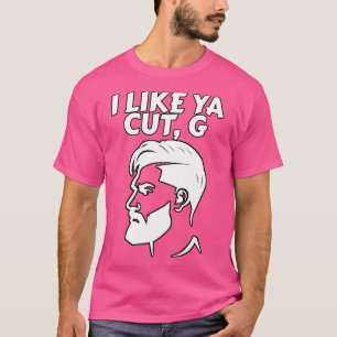 I Like Ya Cut G Barber Haircut Meme T-Shirt