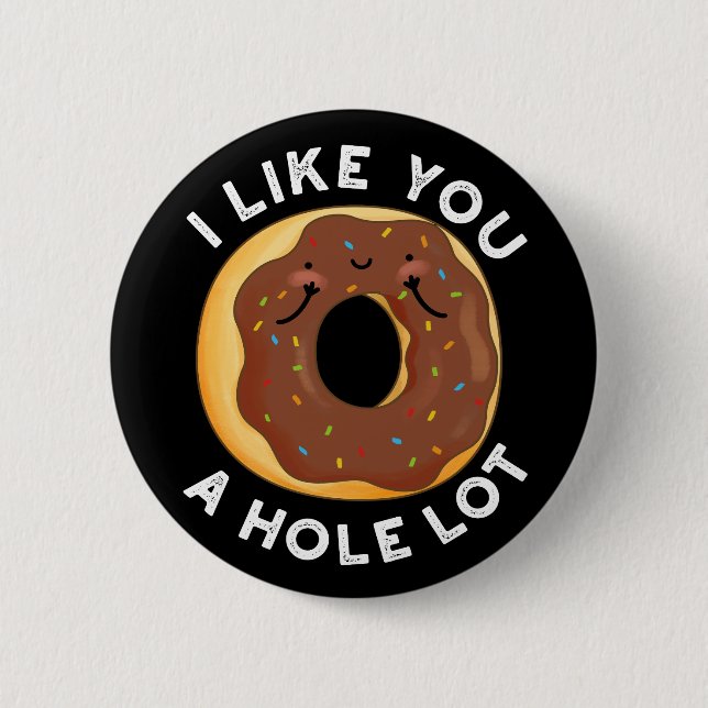 I Like You A Hole Lot Funny Donut Pun Dark BG Button (Front)