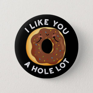 I Like You A Hole Lot Funny Donut Pun Dark BG Button