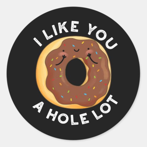 I Like You A Hole Lot Funny Donut Pun Dark BG Classic Round Sticker