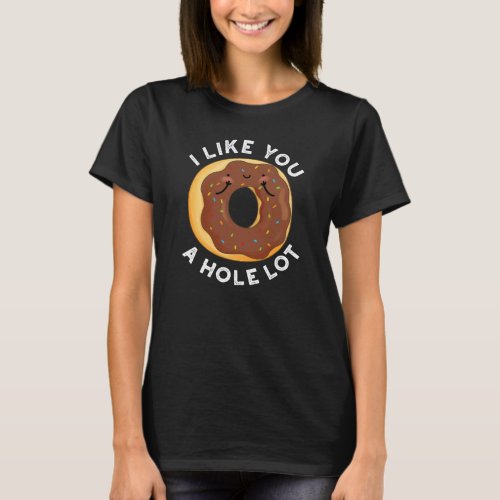 I Like You A Hole Lot Funny Donut Pun Dark BG T_Shirt