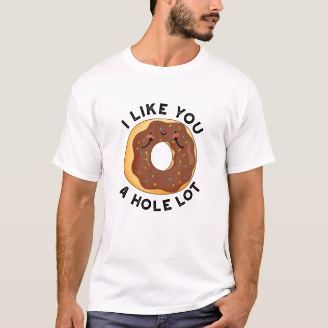 I Like You A Hole Lot Funny Donut Pun  T-Shirt (Front)