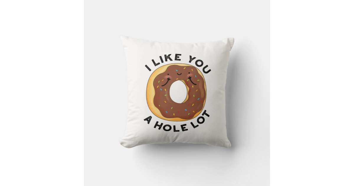 I Like You A Hole Lot Funny Donut Pun Throw Pillow