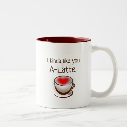 I like you A Latte Coffee Humor Romantic Mug
