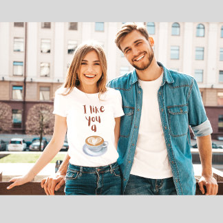 I like you a latte T-Shirt