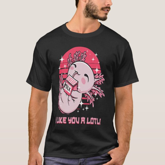 I Like You a Lotl  Axolotl Humor Salamander Memes T-Shirt (Front)
