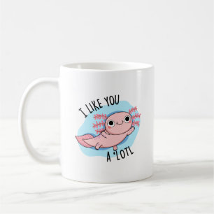 I Like You A Lotl Funny Axolotl Pun Coffee Mug