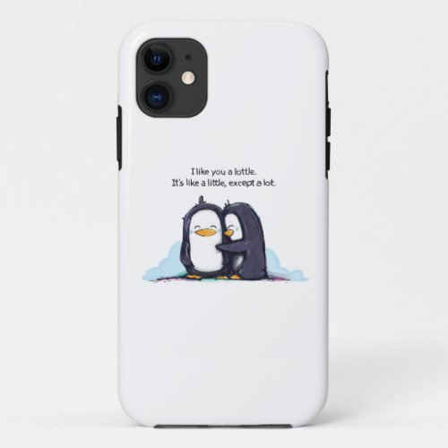 I Like You a Lottle Penguins _ Phone Cover iPhone 11 Case