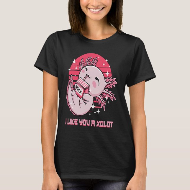 I Like You A xoLOT  Axolotl Humor Salamander Memes T-Shirt (Front)