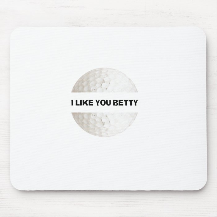 I like you Betty   golf Mousepads