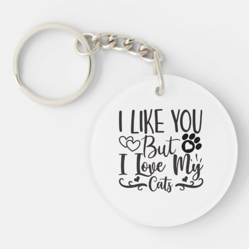 I Like You But I Love My Cats Keychain