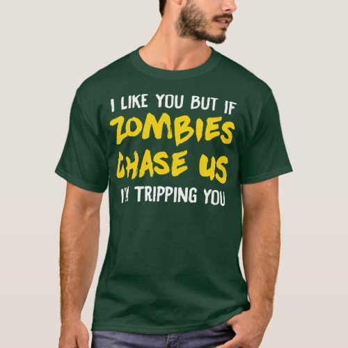 I Like You But If Zombies Chase Us Im Tripping You T_Shirt