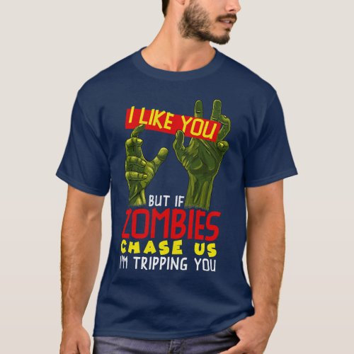 I Like You But If Zombies Chase Us Im Tripping You T_Shirt