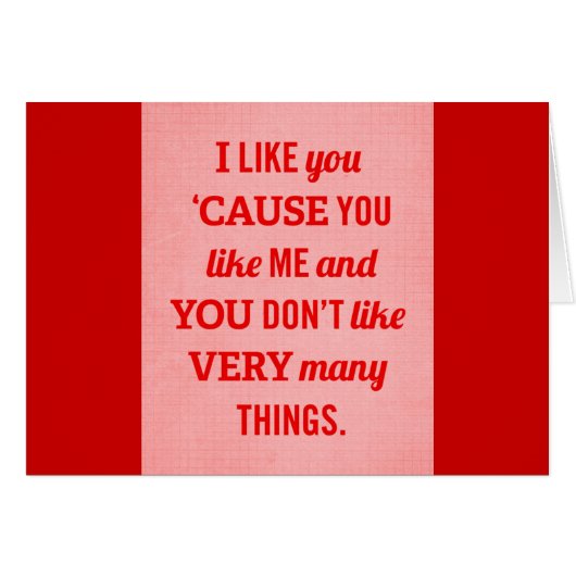 I LIKE YOU CAUSE YOU LIKE ME AND YOU DON'T LIKE VE (Front Horizontal)