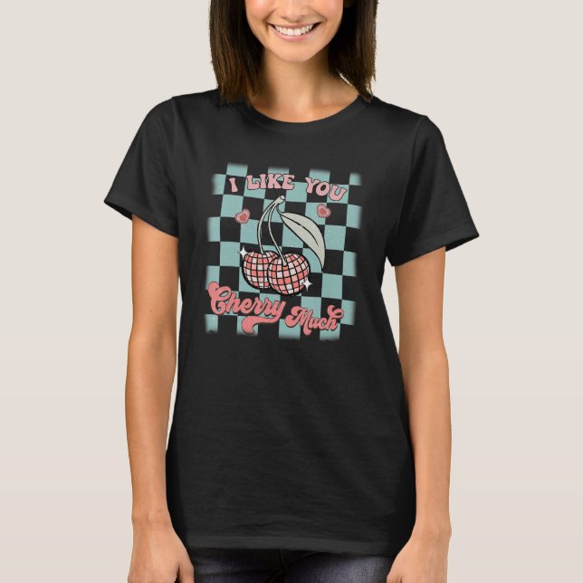 I Like You Cherry Much Funny Retro Love Valentine' T-Shirt (Front)