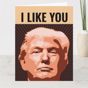 I LIKE YOU DONALD TRUMP GIANT BIRTHDAY FUNNY CARD