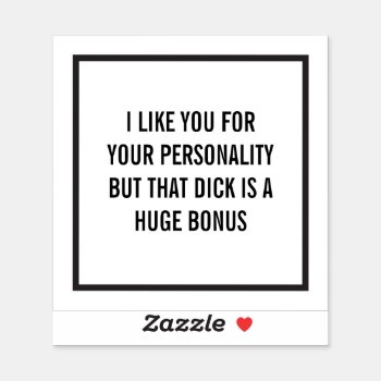 I Like You For Your Personality But... (customize) Sticker by TheKPlace at Zazzle
