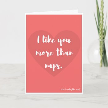 "i Like You More Than Naps " Funny Valentine Card by Crude_Cards at Zazzle