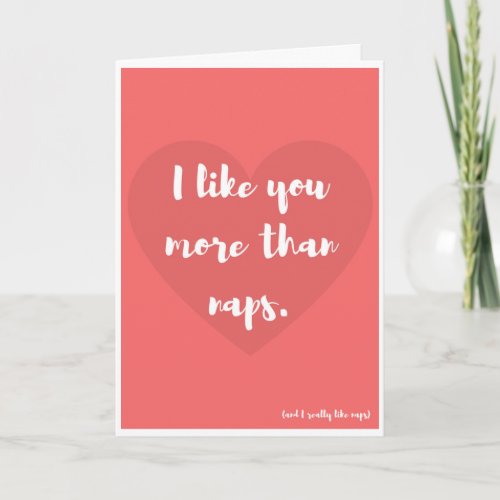 I like you more than naps Funny Valentine Card