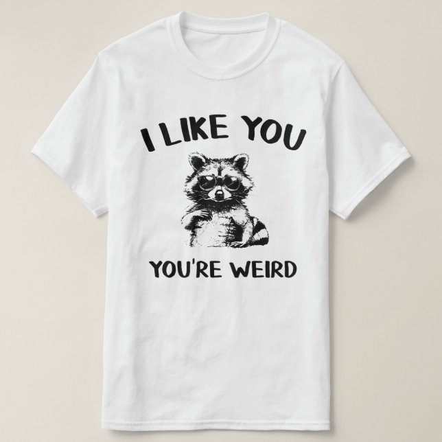 I Like You, You're Weird Graphic T Shirt (Design Front)