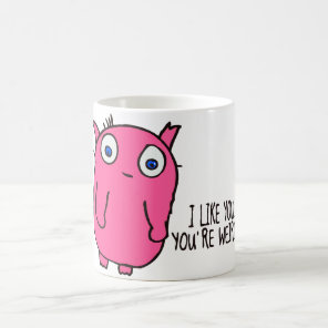 I like you you're weird mug