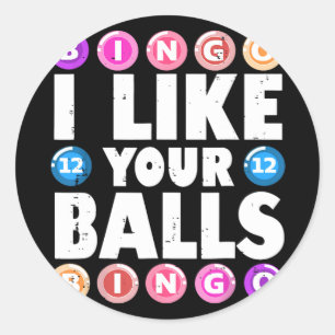I Like Your Balls Bingo Gambling Womens Mothers Da Classic Round Sticker