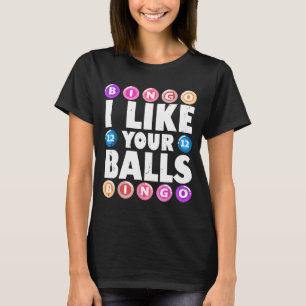 I Like Your Balls Bingo Gambling Womens Mothers Da T-Shirt