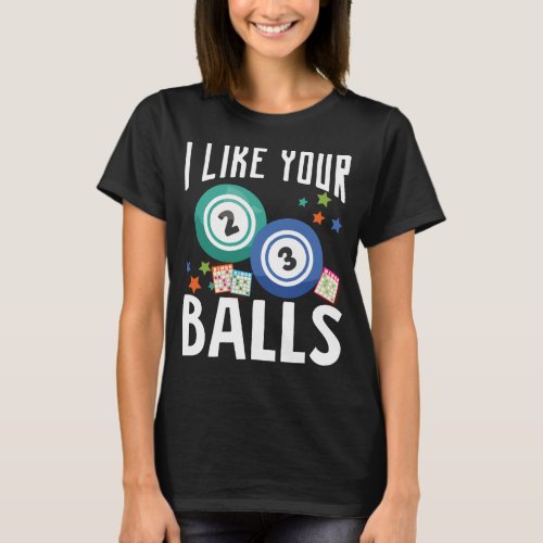 I Like Your Balls Funny Lucky Gambling T_Shirt