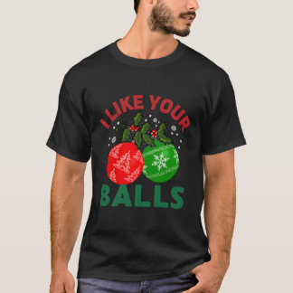 I Like Your Balls Funny Ornament For Christmas T-Shirt