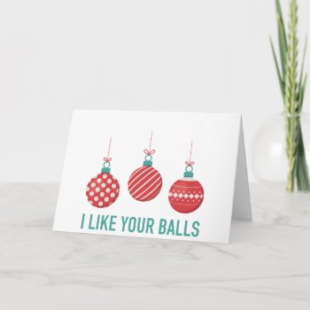 I Like Your Balls Holiday Card by BurntStudios at Zazzle