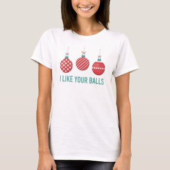 I Like Your Balls Women's Shirt by BurntStudios at Zazzle
