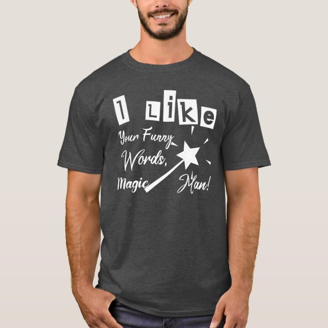 I Like Your Funny Words, Magic Man T-Shirt (Front)