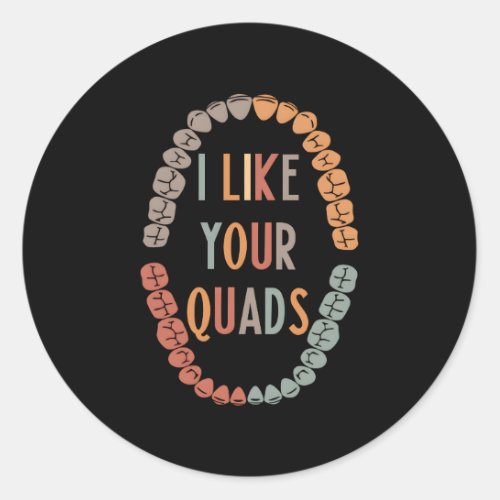 I Like Your Quads Dentistry Dentist Dental Squad M Classic Round Sticker