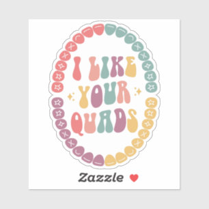 I Like Your Quads Sticker