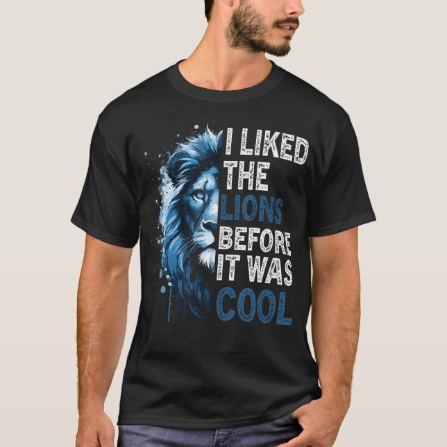 I Liked The Lions Before It Was Cool T-Shirt (Front)