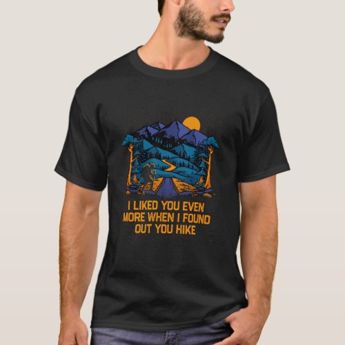 I Liked You Even More Hiking Couples Hiker  Wildli T_Shirt