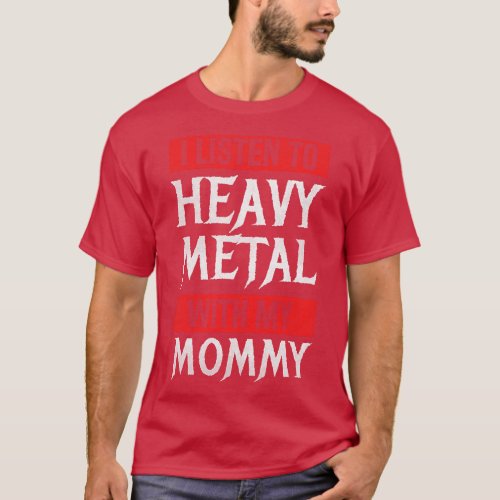 I Listen To Heavy Metal With My Mommy Metal Music  T_Shirt