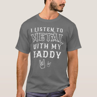 I Listen to Metal with My Daddy for Rock Gift fami T-Shirt