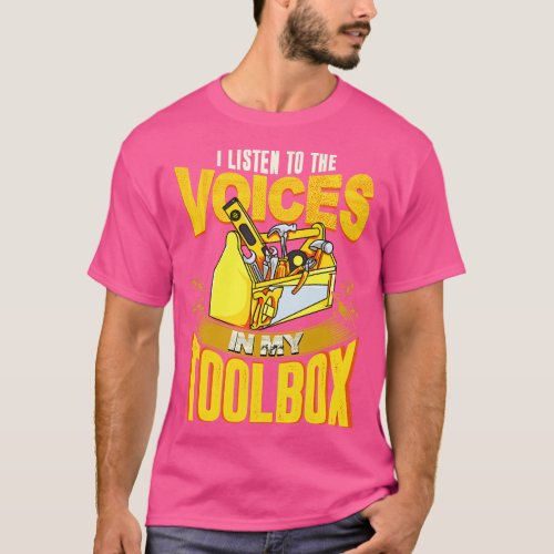 I Listen To The Voices In My Toolbox Mechanics T_Shirt