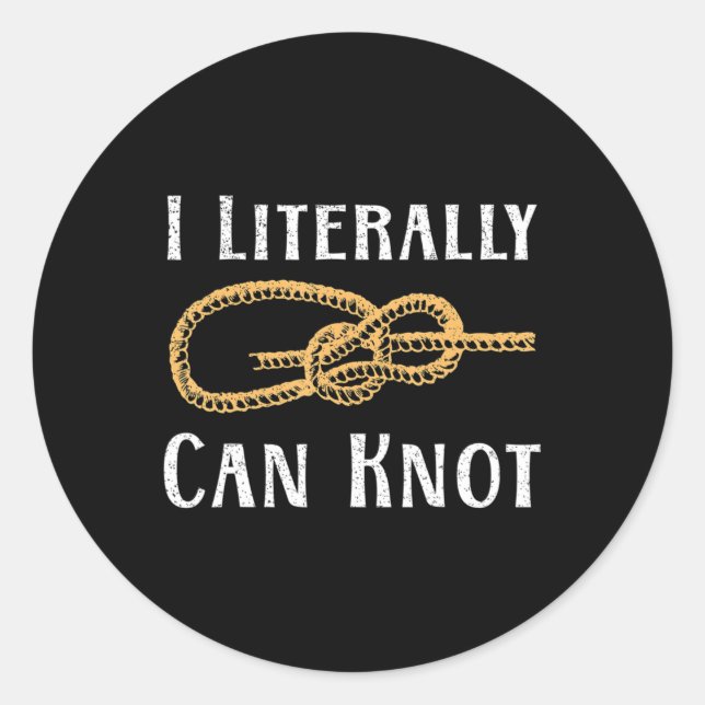 I Literally Can Knot Fun Knotting Pun Camping & Cl Classic Round Sticker (Front)