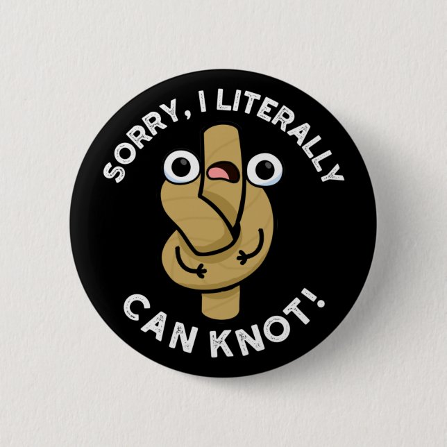 I Literally Can Knot Funny Rope Pun Dark BG Button (Front)