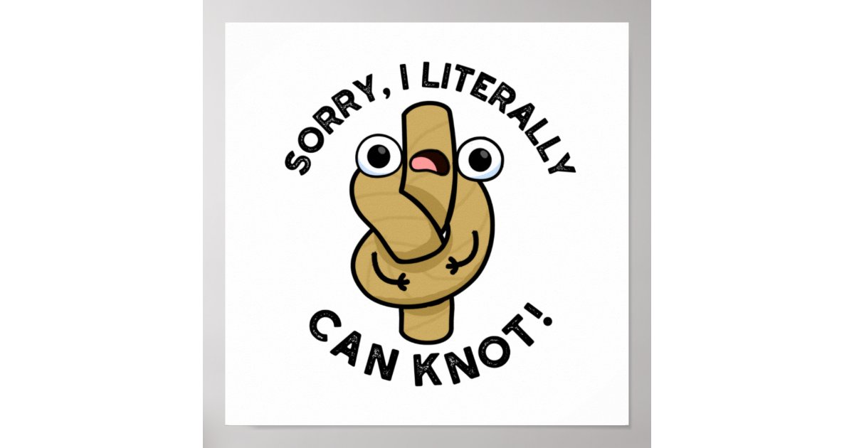 I Literally Can Knot Funny Rope Pun Poster Zazzle