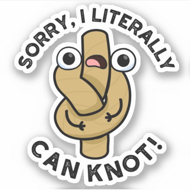 I Literally Can Knot Funny Rope Pun  Sticker (Front)