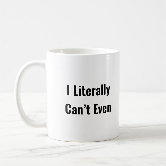  I Literally Can’t Even Funny Quote Trendy Coffee Mug (Left)